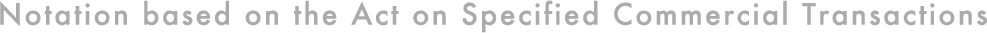 Notation based on the Act on Specified Commercial Transactions