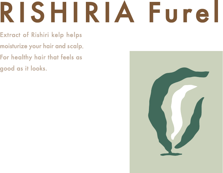 RISHIRIA Furel Extract of Rishiri kelp helps moisturize your hair and scalp For healthy hair that feels as good as it looks.