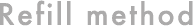 Refill method