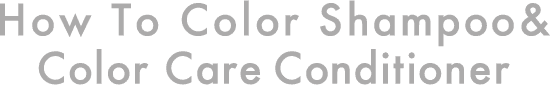 How To Color Shampoo&Color Care Conditioner
